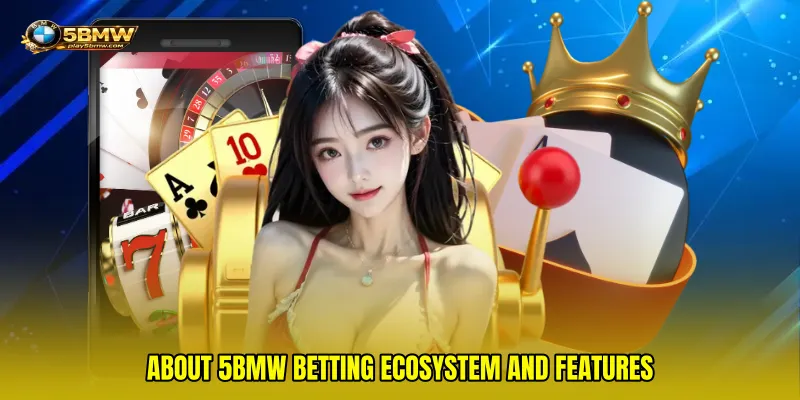 about 5bmw betting ecosystem and features