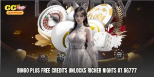 Bingo Plus free credits Unlocks Richer Nights at GG777