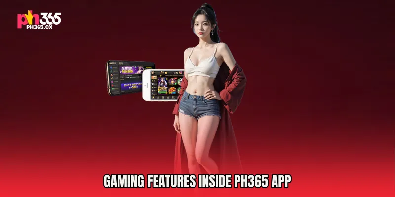 Gaming Features Inside PH365 APP