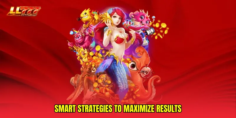 Smart strategies to maximize results
