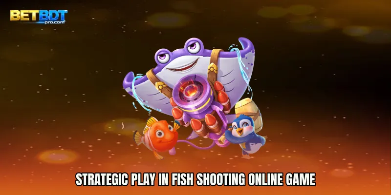 Strategic Play in Fish Shooting Online Game