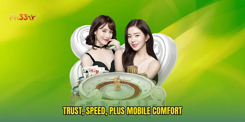 Trust, Speed, Plus Mobile Comfort
