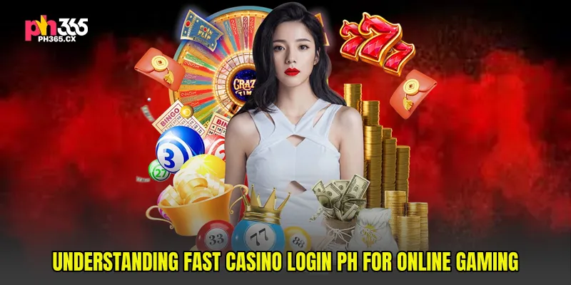 Understanding Fast Casino Login PH for Online Gaming
