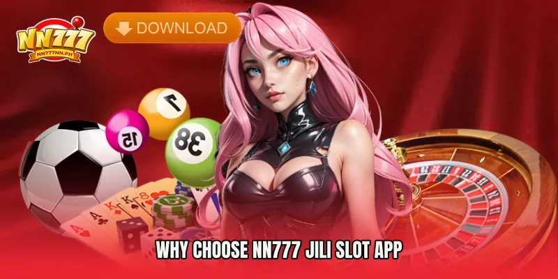 Why Choose NN777 JILI Slot App