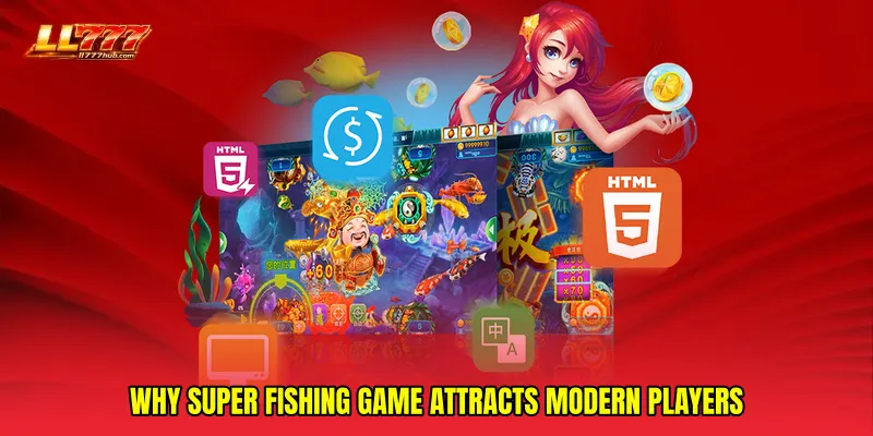 Why Super Fishing game attracts modern players